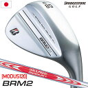 ブリヂストンゴルフ BRM2 ウェッジ メンズ 右用 N.S.PRO MODUS3 TOUR 120 スチール BRIDGESTONE GOLF 日本正規品