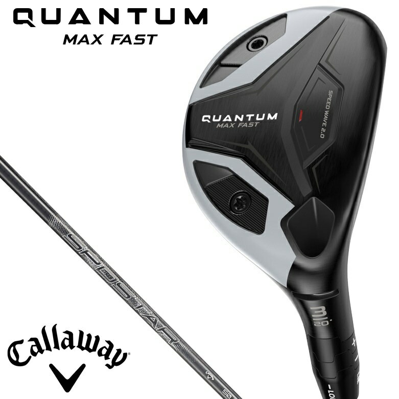 キャロウェイ QUANTUM MAX FAST ユーティリティ 4H ロフト角22°（SPDSTAR 50 for Callaway シャフト・フレックス：R） CW-QTMMF-4H-50R Callway ゴルフクラブ クアンタム