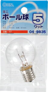 オーム ミニ電球　5W　E17 （クリア） LB-G4705-C OHM [LBG4705C]