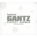 Sound of GANTZ PERFECT ANSWER/川井憲次[CD]【返品種別A】