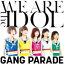 WE ARE the IDOL/GANG PARADE[CD]ʼA