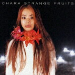 Strange Fruits/Chara[CD]【返品種別A】