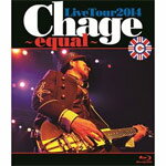 ̵Chage Live Tour 2014  equal /Chage[Blu-ray]ʼA