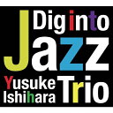 Dig Into Jazz/Yusuke Ishihara Trio[CD]yԕiAz