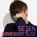 SOMEBODY ELSE(DVD(『SOMEBODY ELSE』MUSIC CLIP)付)/SE7EN[CD+DVD]【返品種別A】
