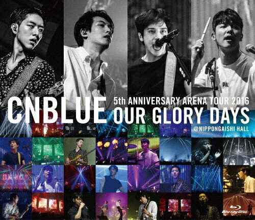 【送料無料】5th ANNIVERSARY ARENA TOUR 2016 -Our Glory Days- @NIPPONGAISHI HALL/CNBLUE[Blu-ray]【返品種別A】