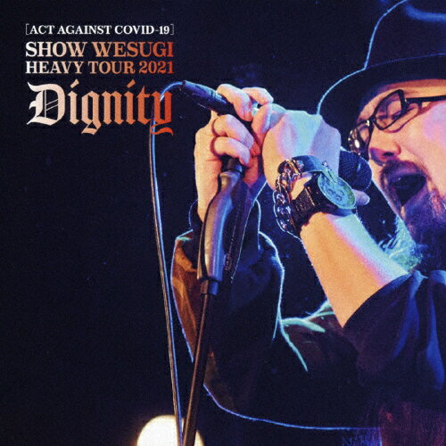 【送料無料】[ACT AGAINST COVID-19]SHOW WESUGI HEAVY TOUR 2021 Dignity/上杉昇[DVD]【返品種別A】