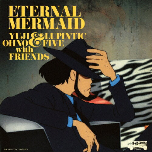 ルパン三世 血の刻印 〜永遠のmermaid〜 オリジナル・サウンドトラック「Eternal Mermaid」/Yuji Ohno & Lupintic Five with Friends[CD]【返品種別A】