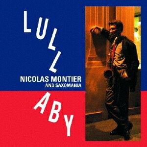 ララバイ/ニコラ・モンティエ&サクソマニア[CD][紙ジャケット]【返品種別A】