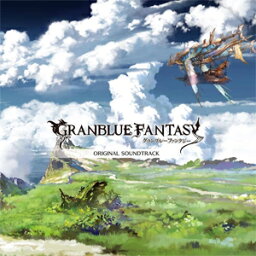 GRANBLUE FANTASY ORIGINAL SOUNDTRACK/ゲーム・ミュージック[CD]【返品種別A】