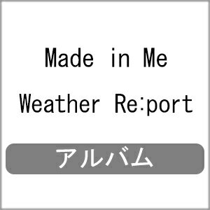 Weather Re:port/Made in Me.