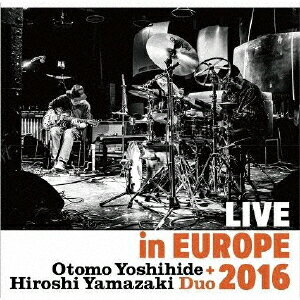Live in Europe 2016/大友良英+山崎比呂志デュオ[CD]【返品種別A】