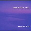 FORGOTTEN SAGA/和泉宏隆[CD]【返品種別A】