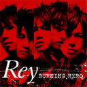 BURNING HERO/Rey[CD]【返品種別A】