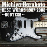 Michiya Haruhata BEST WORKS 1987-2008 〜ROUTE86〜/春畑道哉