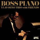 BOSS PIANO/Yuji Ohno Trio with Friends[SHM-CD]【返品種別A】