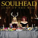 JUMP UP THE WALL/SOULHEAD CD 【返品種別A】