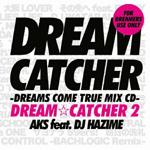 DREAM☆CATCHER 2 -DREAMS COME TRUE MIX CD-/AKS feat.DJ HAZIME[CD]【返品種別A】