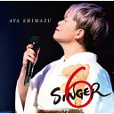 SINGER6/島津亜矢[CD]【返品種別A】