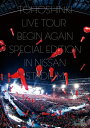 【送料無料】[枚数限定]東方神起LIVE TOUR 〜Begin Again〜 Special Edition in NISSAN STADIUM【DVD3枚組/通常盤】/東方神起[DVD]【返品種別A】