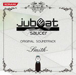 jubeat saucer ORIGINAL SOUNDTRACK -Smith-/ゲーム・ミュージック[CD]【返品種別A】