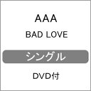 BAD LOVE(DVD付)/AAA