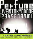 【送料無料】[初回仕様]結成10周年、メジャーデビュー5周年記念!Perfume LIVE@東京ドーム『 1 2 3 4 5 6 7 8 9 10 11 』/Perfume[Blu-ray]【返品種別A】