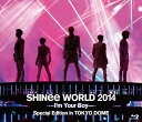 【送料無料】SHINee WORLD 2014 ～I 039 m Your Boy～ Special Edition in TOKYO DOME/SHINee Blu-ray 【返品種別A】