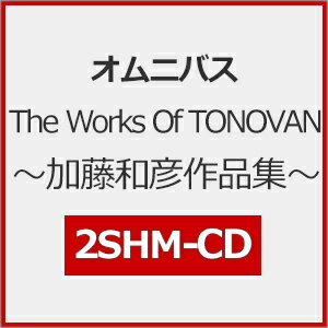 【送料無料】The Works Of TONOBAN ～加藤和彦作品集～/オムニバス[SHM-CD]【返品種別A】