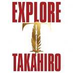 【送料無料】EXPLORE(Blu-ray Disc付)/EXILE TAKAHIRO[CD+Blu-ray]【返品種別A】