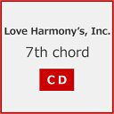 7th chord/Love Harmony 039 s,Inc. CD 【返品種別A】