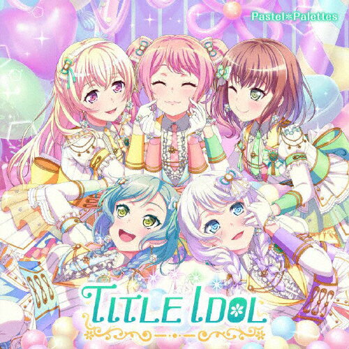 TITLE IDOL/Pastel*Palettes