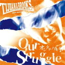 Our Struggle 〜オレタチノ斗争〜/TIJUANA BROOKS