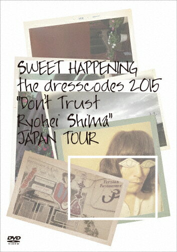 SWEET HAPPENING 〜the dresscodes 2015“Don't Trust Ryohei Shima"JAPAN TOUR〜/ドレスコーズ