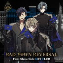 BAD TOWN REVERSAL First Show Side KRT CLUB/KRT CLUB[両角省吾(向野存麿),葉隠立(小溝七夢),黄蜂智也(とまん)][CD]【返品種別A】