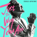 Just The Way You Are/EXILE ATSUSHI CD 【返品種別A】