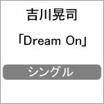 Dream On/吉川晃司[CD]【返品種別A】