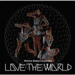 Perfume Global Compilation “LOVE THE WORLD