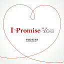 I Promise You(DVD付)/DEEP[CD+DVD]【返品種別A】