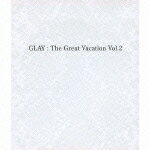 【送料無料】THE GREAT VACATION VOL.2～SUPER BEST OF GLAY～/GLAY[CD]通常盤【返品種別A】