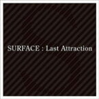【送料無料】Last Attraction/SURFACE[CD]【返品種別A】