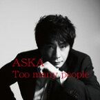 【送料無料】[枚数限定]Too many people/ASKA[CD]【返品種別A】