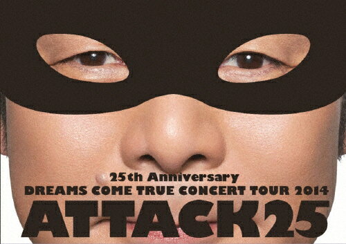 【送料無料】25th Anniversary DREAMS COME TRUE CONCERT TOUR 2014 - ATTACK25 -/DREAMS COME TRUE[DVD]【返品種別A】