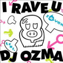 I RAVE U feat.DJ OZMA/ravex[CD+DVD]【返品種別A】