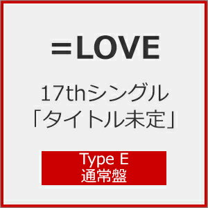 =LOVE 17thVOu^Cgv(Type E) =LOVE[CD] ԕiA 