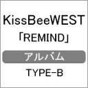 REMIND [TYPE]B]/KissBeeWEST[CD]yԕiAz