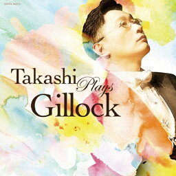 ギロック生誕100年記念企画 Takashi Plays Gillock/小原孝[CD]【返品種別A】