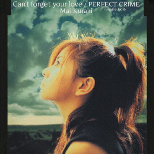 Can't forget your love/PERFECT CRIME-Single Edit-/倉木麻衣[CD]【返品種別A】