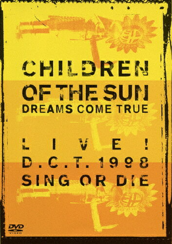 【送料無料】CHILDREN OF THE SUN -LIVE! D.C.T. 1998 SING OR DIE-/DREAMS COME TRUE[DVD]【返品種別A】