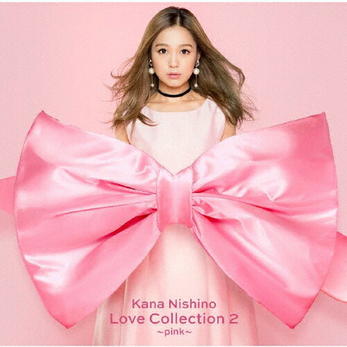 Love Collection 2 ～pink～/西野カナ[CD]通常盤【返品種別A】